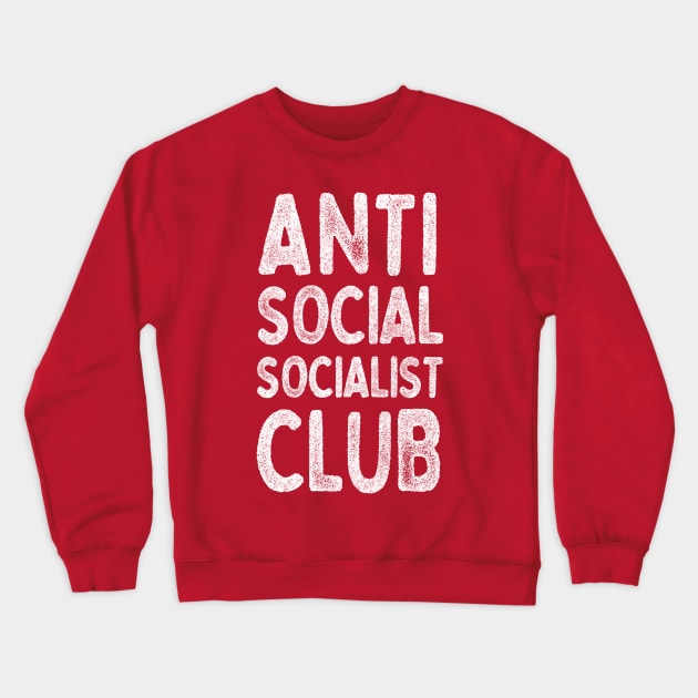 Anti Social Socialist Club ///  Humorous Socialism Design Crewneck Sweatshirt by DankFutura